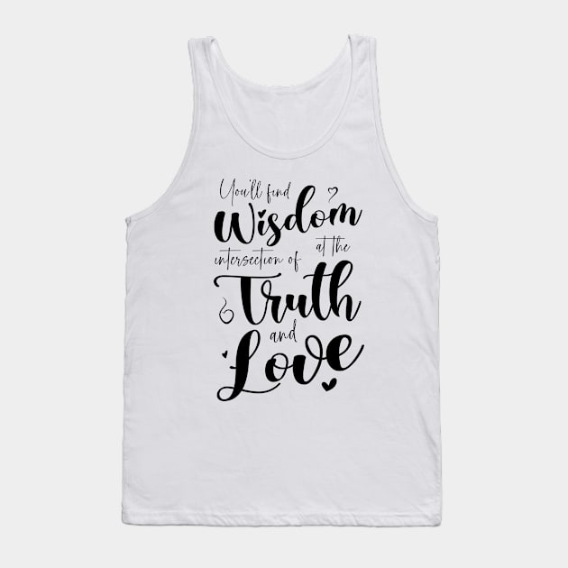 You’ll find wisdom at the intersection of truth and love Tank Top by FlyingWhale369